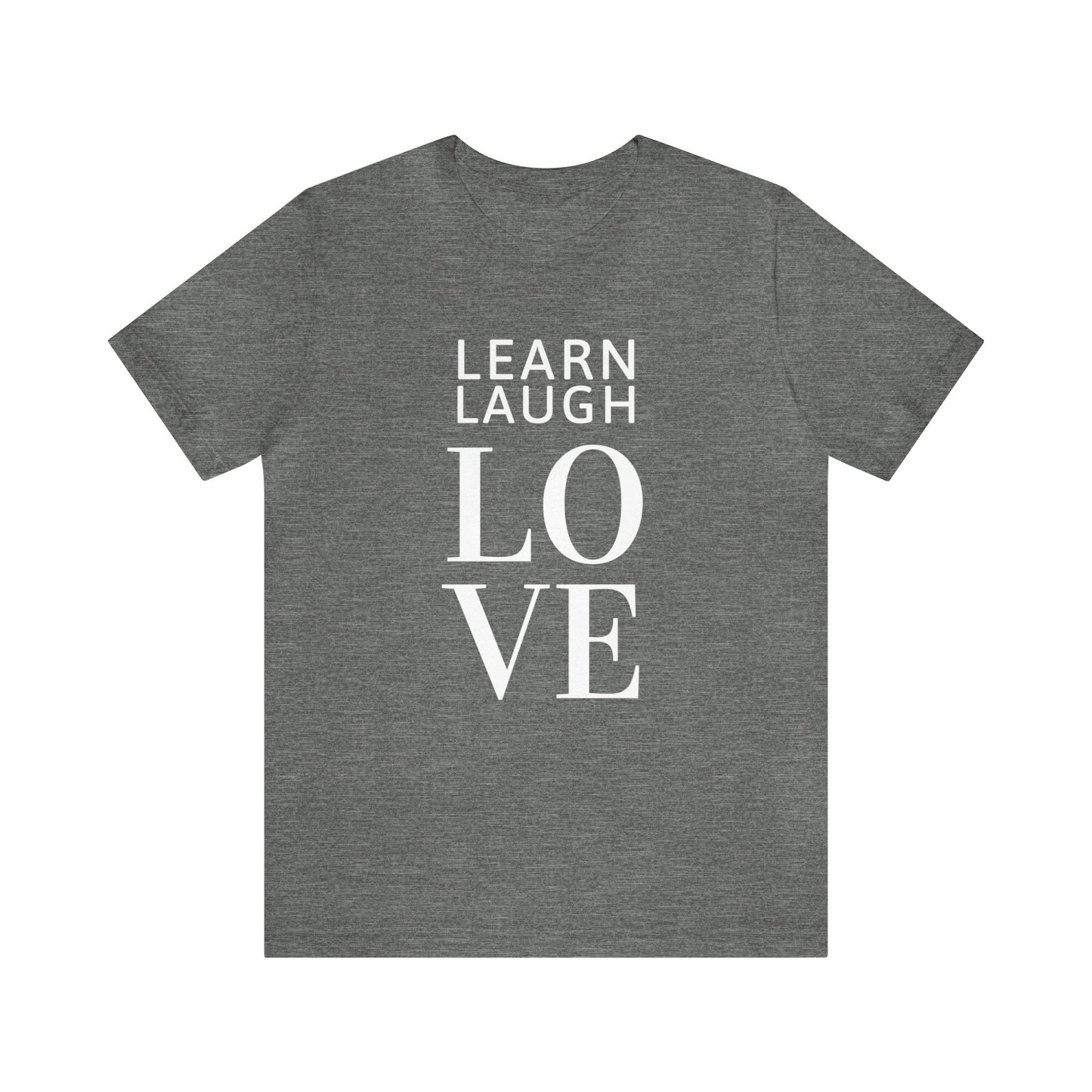 Learn Laugh LOVE Tee (Various Colors)