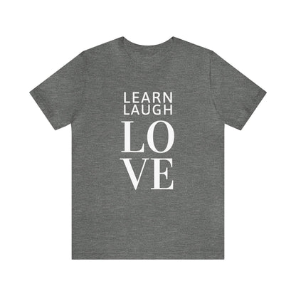 Learn Laugh LOVE Tee (Various Colors)