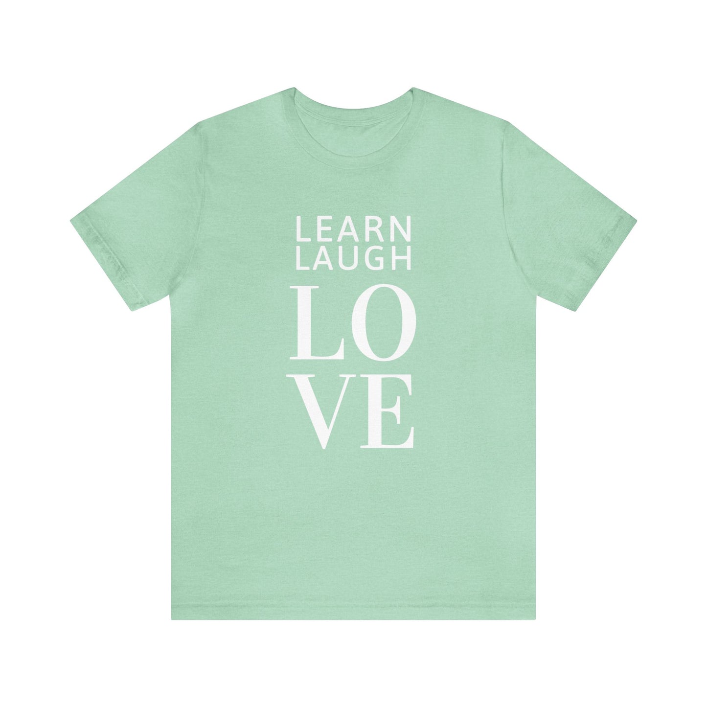 Learn Laugh LOVE Tee (Various Colors)