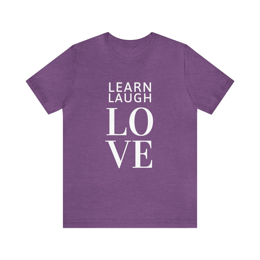 Learn Laugh LOVE Tee with Lovin' Life with Littles on Back (Various Colors)