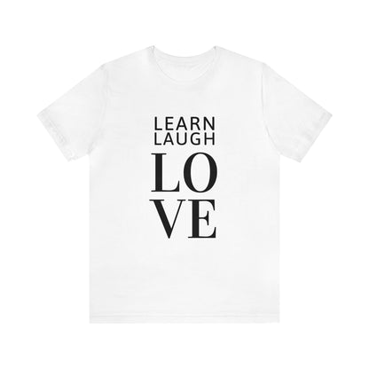 Learn Laugh LOVE Tee (Various Colors)