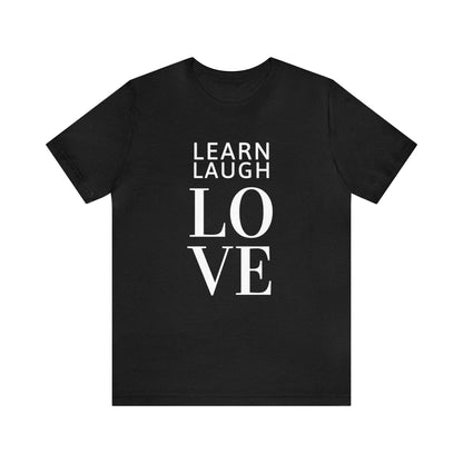 Learn Laugh LOVE Tee (Various Colors)