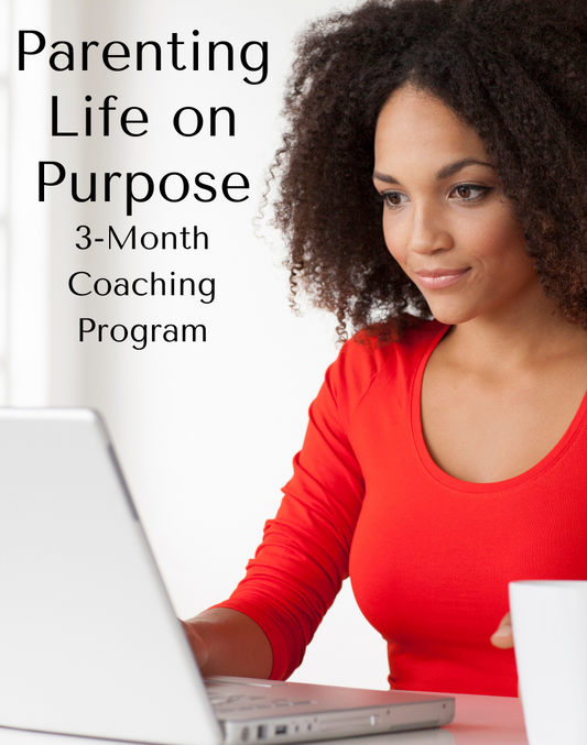 Parenting Life on Purpose: 3-Month One-on-One Coaching Program