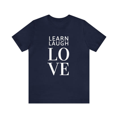 Learn Laugh LOVE Tee (Various Colors)