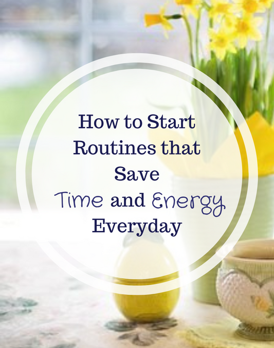 How to Start Routines that Save Time and Energy Every Day