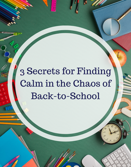 3 Secrets for Finding Calm in the Chaos of Back-to-School